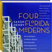 FOUR FLORIDA MODERNS: The Architecture of Alberto Alfonso, Rene Gonzalez, Chad Oppenheim, and Guy Peterson