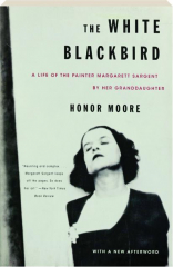 THE WHITE BLACKBIRD: A Life of the Painter Margarett Sargent by Her Granddaughter