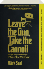 LEAVE THE GUN, TAKE THE CANNOLI: The Epic Story of the Making of <I>The Godfather</I>