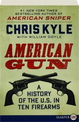 AMERICAN GUN: A History of the U.S. in Ten Firearms