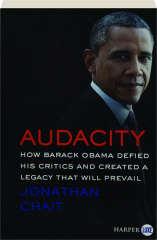 AUDACITY: How Barack Obama Defied His Critics and Created a Legacy That Will Prevail