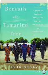 BENEATH THE TAMARIND TREE: A Story of Courage, Family, and the Lost Schoolgirls of Boko Haram