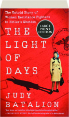 THE LIGHT OF DAYS: The Untold Story of Women Resistance Fighters in Hitler's Ghettos
