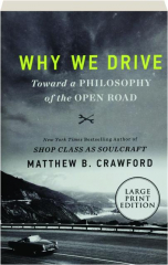 WHY WE DRIVE: Toward a Philosophy of the Open Road