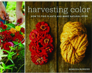 HARVESTING COLOR: How to Find Plants and Make Natural Dyes