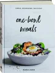 ONE-BOWL MEALS: Simple, Nourishing, Delicious