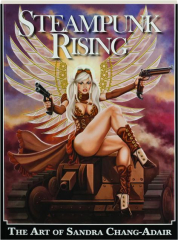 STEAMPUNK RISING: The Art of Sandra Chang-Adair