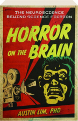 HORROR ON THE BRAIN: The Neuroscience Behind Science Fiction