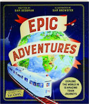 EPIC ADVENTURES: Explore the World in 12 Amazing Train Journeys
