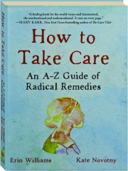HOW TO TAKE CARE: An A-Z Guide of Radical Remedies