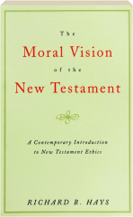 THE MORAL VISION OF THE NEW TESTAMENT: A Contemporary Introduction to New Testament Ethics