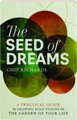 THE SEED OF DREAMS: A Practical Guide to Growing Bold Visions in the Garden of Your Life