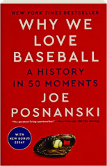 WHY WE LOVE BASEBALL: A History in 50 Moments
