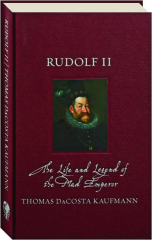RUDOLF II: The Life and Legend of the Mad Emperor