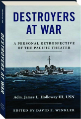 DESTROYERS AT WAR: A Personal Retrospective of the Pacific Theater