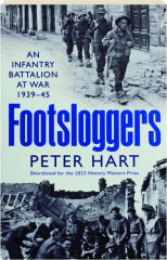 FOOTSLOGGERS: An Infantry Battalion at War, 1939-45