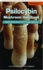 PSILOCYBIN MUSHROOM HANDBOOK, 2ND EDITION: Home Cultivation with Legal Spores