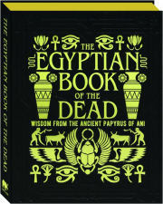 THE EGYPTIAN BOOK OF THE DEAD: Wisdom from the Ancient Papyrus of Ani