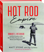 HOT ROD EMPIRE: Robert E. Petersen and the Creation of the World's Most Popular Car and Motorcycle Magazines