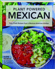PLANT POWERED MEXICAN: Fast, Fresh Recipes from a Mexican-American Kitchen