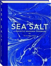 SEA SALT: A Perfectly Seasoned Cookbook