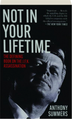 NOT IN YOUR LIFETIME: The Defining Book on the JFK Assassination