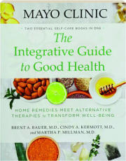 THE INTEGRATIVE GUIDE TO GOOD HEALTH: Home Remedies Meet Alternative Therapies to Transform Well-Being