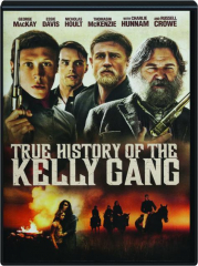 TRUE HISTORY OF THE KELLY GANG