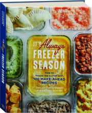 IT'S ALWAYS FREEZER SEASON: How to Freeze Like a Chef with 100 Make-Ahead Recipes