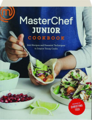 <I>MASTERCHEF JUNIOR</I> COOKBOOK: Bold Recipes and Essential Techniques to Inspire Young Cooks