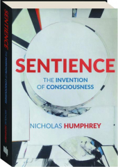 SENTIENCE: The Invention of Consciousness