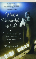 WHAT A WONDERFUL WORLD: The Magic of Louis Armstrong's Later Years