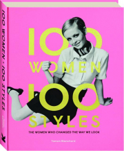 100 WOMEN, 100 STYLES: The Women Who Changed the Way We Look
