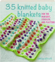35 KNITTED BABY BLANKETS: For the Nursery, Stroller, and Playtime