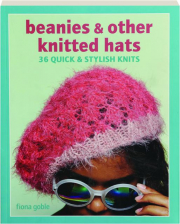 BEANIES & OTHER KNITTED HATS: 36 Quick & Stylish Knits