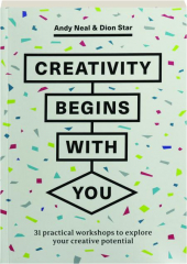 CREATIVITY BEGINS WITH YOU: 31 Practical Workshops to Explore Your Creative Potential