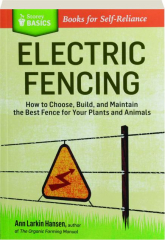 ELECTRIC FENCING: How to Choose, Build, and Maintain the Best Fence for Your Plants and Animals