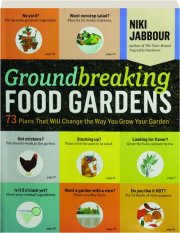 GROUNDBREAKING FOOD GARDENS: 73 Plans That Will Change the Way You Grow Your Garden