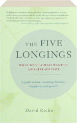 THE FIVE LONGINGS: What We've Always Wanted--And Already Have