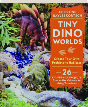 TINY DINO WORLDS: Create Your Own Prehistoric Habitats
