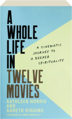 A WHOLE LIFE IN TWELVE MOVIES: A Cinematic Journey to a Deeper Spirituality