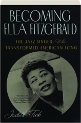 BECOMING ELLA FITZGERALD: The Jazz Singer Who Transformed American Song