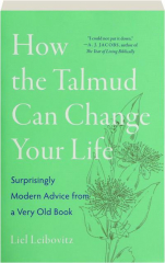 HOW THE TALMUD CAN CHANGE YOUR LIFE: Surprisingly Modern Advice from a Very Old Book