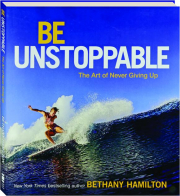 BE UNSTOPPABLE: The Art of Never Giving Up