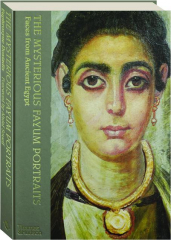THE MYSTERIOUS FAYUM PORTRAITS: Faces from Ancient Egypt