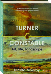 TURNER AND CONSTABLE: Art, Life, Landscape