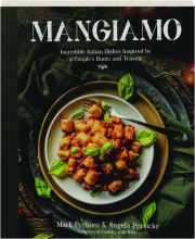 MANGIAMO: Incredible Italian Dishes Inspired by a Couple's Roots and Travels