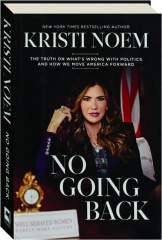 NO GOING BACK: The Truth on What's Wrong with Politics and How We Move America Forward
