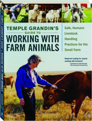 TEMPLE GRANDIN'S GUIDE TO WORKING WITH FARM ANIMALS