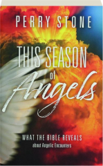 THIS SEASON OF ANGELS: What the Bible Reveals About Angelic Encounters